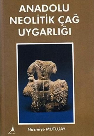 ANADOLU NEOLOTİK ÇAĞ UYGARLIĞI