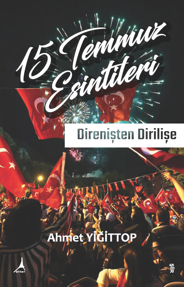 15 TEMMUZ ESİNTİLERİ DİRENİŞTEN DİRİLİŞE