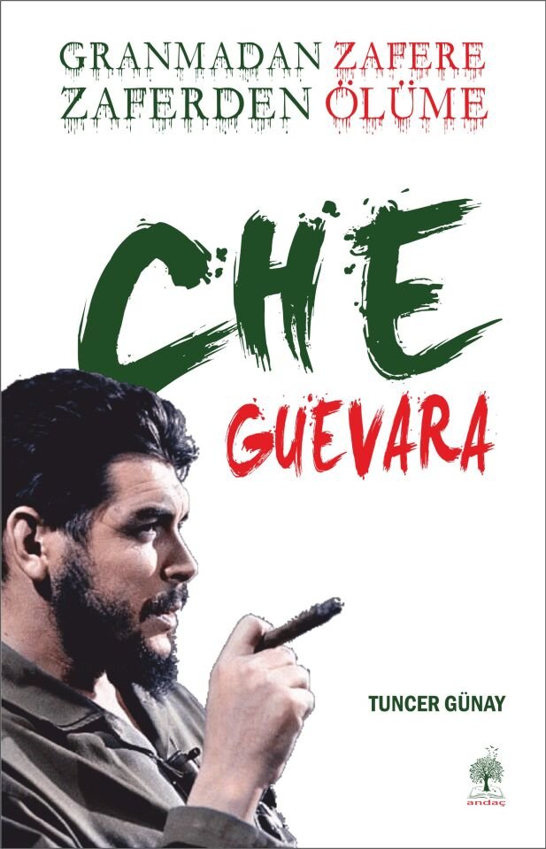 GRANMADAN ZAFERE ZAFERDEN ÖLÜME CHE GUEVARA