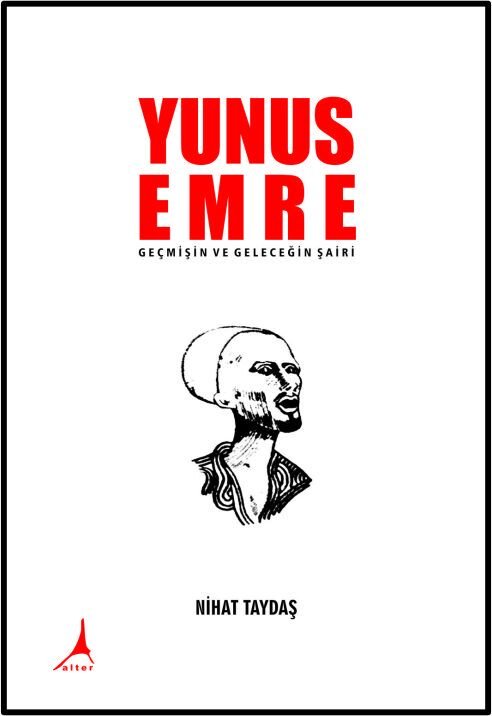 YUNUS EMRE GEÇMİŞİN VE GELECEĞİN ŞAİRİ