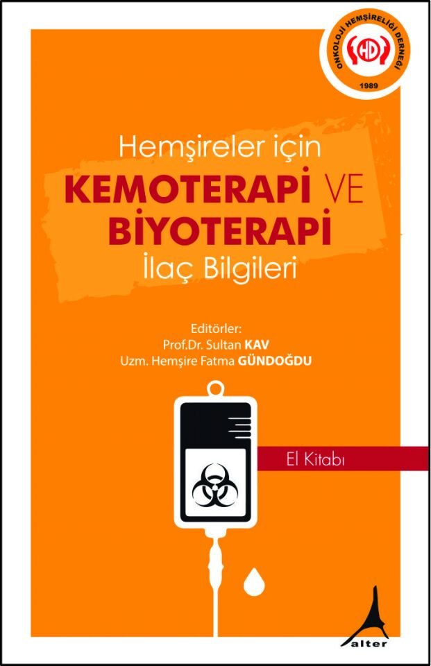 HEMŞİRELER İÇİN KEMOTERAPİ VE BİYOTERAPİ İLAÇ BİLGİLERİ EL KİTABI