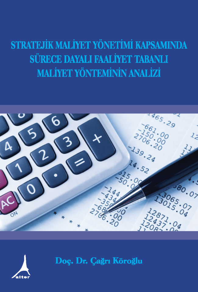 STRATEJİK MALİYET YÖNETİMİ KAPSAMINDA  SÜRECE DAYALI FAALİYET TABANLI MALİYET YÖNTEMİNİN ANALİZİ