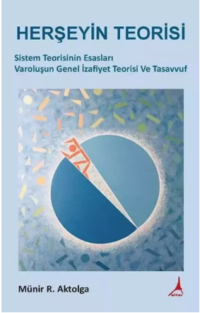 Herşeyin Teorisi-Sistem Teorisinin Esasları Varoluşun Genel İzafiyet Teorisi Ve Tasavvuf