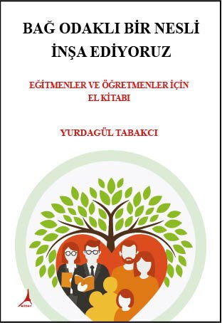 BAĞ ODAKLI BİR NESLİ İNŞA EDİYORUZ  EĞİTMENLER VE ÖĞRETMENLER İÇİN EL KİTABI