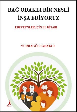 BAĞ ODAKLI BİR NESLİ İNŞA EDİYORUZ  EBEVEYNLER İÇİN EL KİTABI