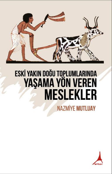 ESKİ YAKIN DOĞU TOPLUMLARINDA YAŞAMA YÖN VEREN MESLEKLER